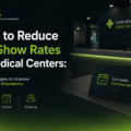 How to Reduce No-Show Rates in Medical Centers: Proven Strategies to Improve Appointment Attendance